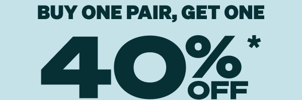 Buy One Pair, Get One 40% Off*